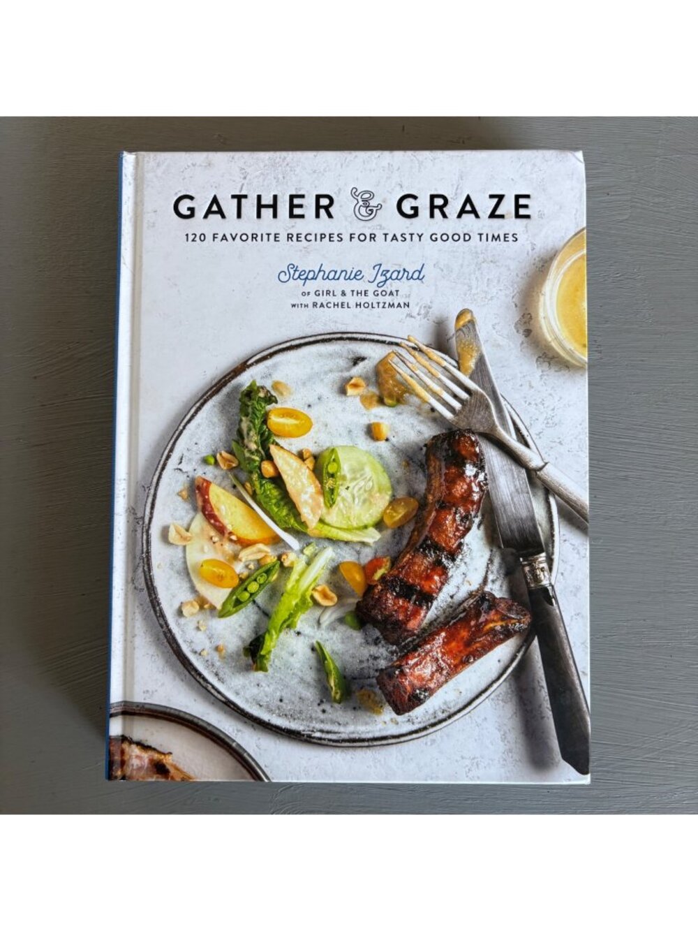 Gather & Graze Cookbook Stephanie Izard Iron Chef 120 Recipes Hardcover Book